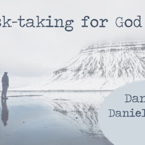 Risk-taking for God – Daniel