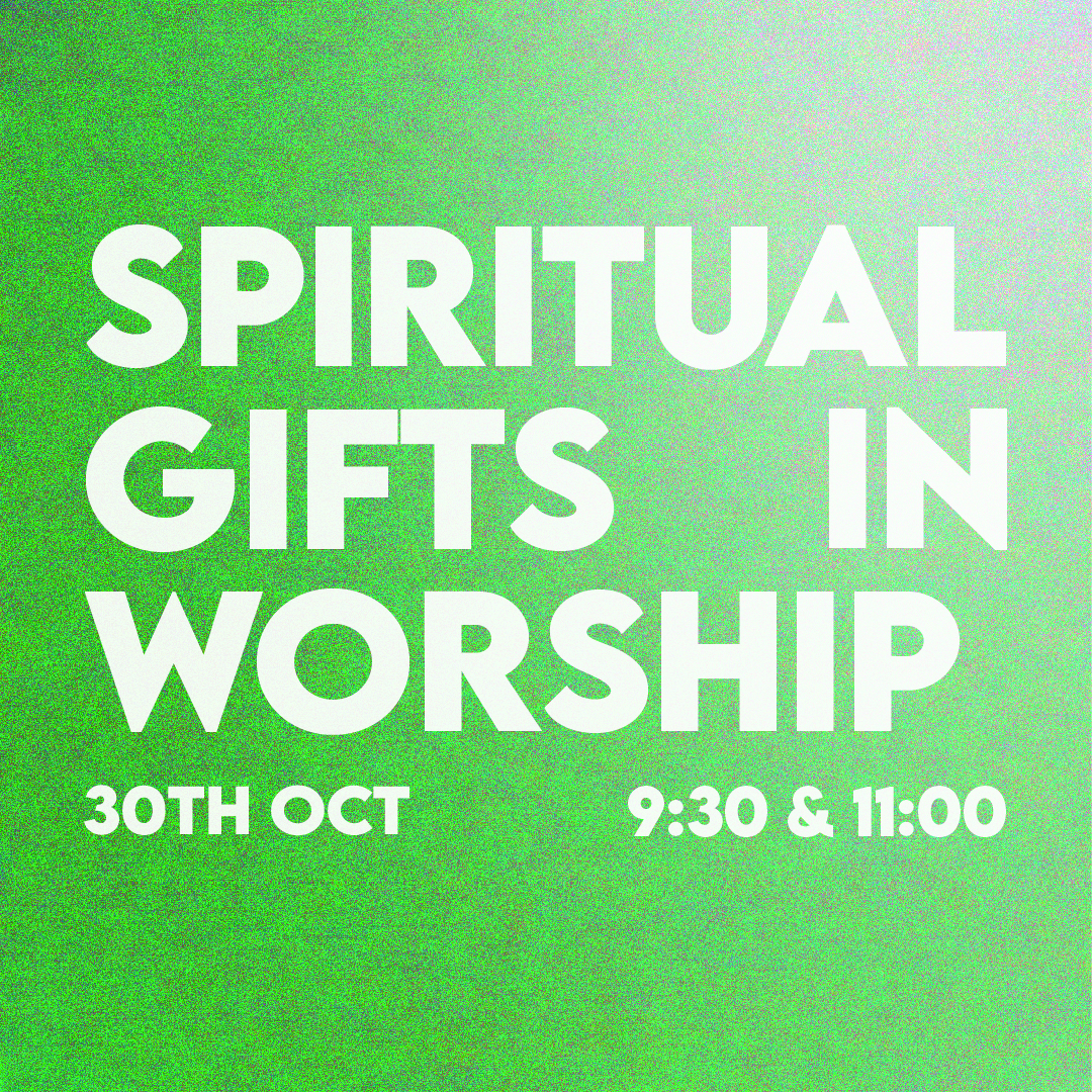 Sunday 30th October – Spiritual Gifts in Worship