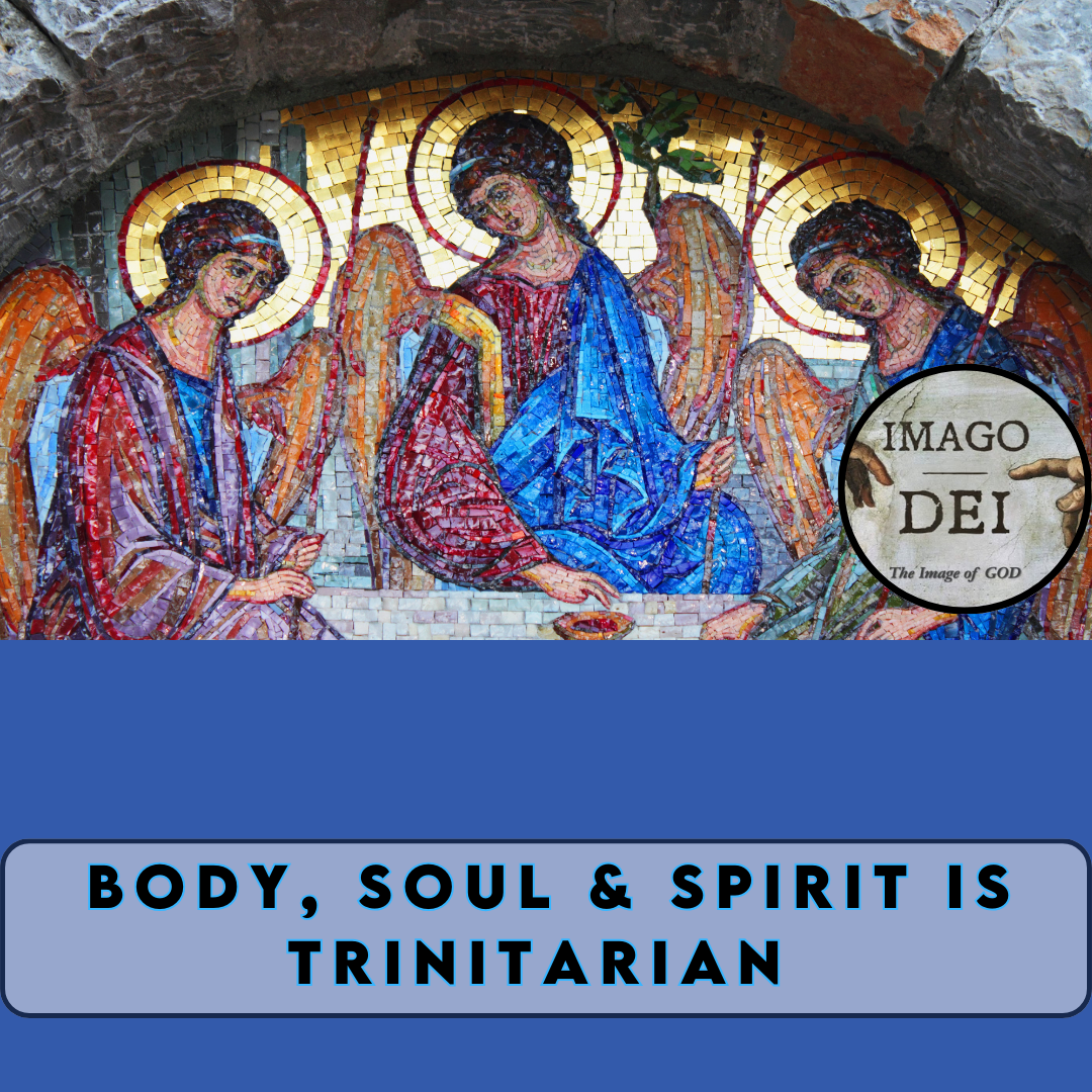 Body, Soul & Spirit is Trinitarian
